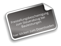 Freistellungsbescheinigung  zum Steuerabzug bei  Bauleistungen   hier klicken zum Downloaden